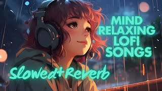 MIND RELAXING LOFI SONGS 💕  MOOD FRESH LOFI MASHUP 🥰  slowedandreverb hindisongslofimix dj [upl. by Raul]