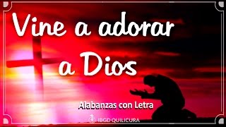 Vine a adorar a Dios  Alabanza con letra [upl. by Epuladaugairam204]