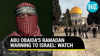 Hamas Abu Obaida Issues Ramadan Warning To Israel Over Al Aqsa Mosque Doubts Netanyahus Claim [upl. by Slocum]