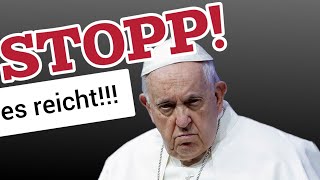 PAPST FRANZISKUS muss GESTOPPT werden nach diesen Aussagen MEIN STATEMENT [upl. by Arber]