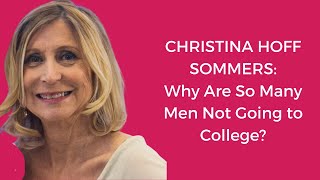 CHRISTINA HOFF SOMMERS Why Are So Many Men Not Going to College [upl. by Wyatt]