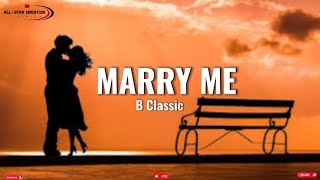 B Classic  Marry Me Official lyrics [upl. by Relyhs]