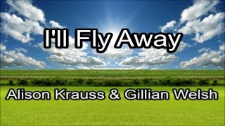 Ill Fly Away  Alison Krauss amp Gillian Welsh Lyrics [upl. by Noevad]