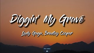 Diggin My Grave Lyrics  Lady Gaga Bradley Cooper A Star Is Born Soundtrack [upl. by Harihat]