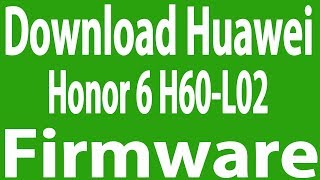 Download Huawei Honor 6 H60L02 Stock Firmware  Flash File [upl. by Jorrie]