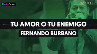 TU AMOR O TU ENEMIGO  FERNANDO BURBANO [upl. by Nonnelg23]