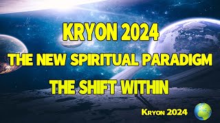 Kryon 2024 The New Spiritual Paradigm The Shift Within [upl. by Celia273]