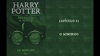 HARRY POTTER E AS RELÍQUIAS DA MORTE  CAP 11 O SUBORNO  J K ROWLING AUDIOBOOK [upl. by Carly337]