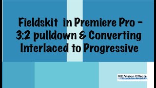 Fieldskit in Premiere Pro  32 pulldown amp Converting Interlaced to Progressive [upl. by Eniamart]