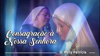 Ir Kelly Patrícia  Consagração à Nossa Senhora [upl. by Poll]