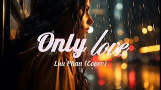 Only Love by Trademark  Luu Phan song cover  Lyric Video [upl. by Hairahcez]