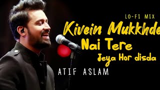 Kiven Mukkhde  Atif Aslam  Tere Jeya Hor Disda  LoFiVerb [upl. by Jamill474]