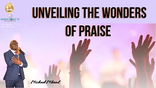 UNVEILING THE WONDERS OF PRAISE II APOSTLE MICHAEL [upl. by Bresee]