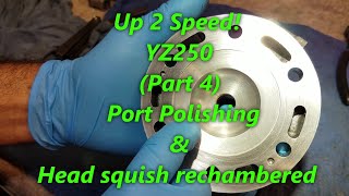 111 YZ250 Up 2 Speed Part 4 Polishing Cylinder Ports amp ReChambering Head Squish Band [upl. by Jenny]