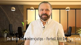 De Beste Jobbintervjutips  Fortell Litt Om Deg Selv [upl. by Winnick665]