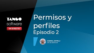 Control de Acceso Permisos y Perfiles Episodio 2  Tango Software En Directo [upl. by Perrine495]