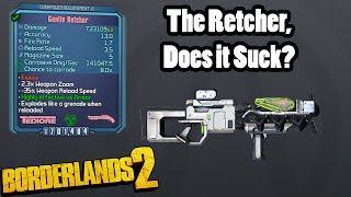 Borderlands 2 The Retcher Does it Suck [upl. by Arabeila]