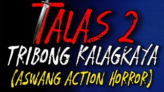 Aswang Story TALAS Tribong Kalagkaya Finale ActionHorror [upl. by Car]