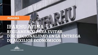 Ifarhu afina reglamento para evitar discrecionalidad en la entrega de auxilios económicos [upl. by Odell]