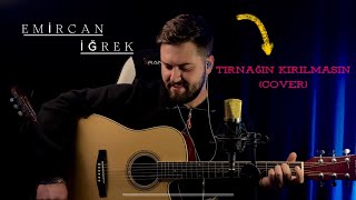 EMİRCAN İĞREK  TIRNAĞIN KIRILMASIN COVER  MAHİR MALAK [upl. by Hope505]