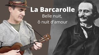 quotLa Barcarollequot « Belle nuit ô nuit damour » Jacques Offenbach  Ukulele solo [upl. by Shapiro742]