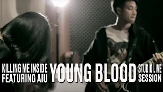 Killing Me Inside Ft AIU  Young Blood Studio Live Session [upl. by Akinahs]