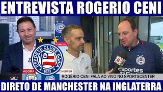 ENTREVISTA ROGERIO CENI EC BAHIA DIRETO DE MANCHESTER NA INGLATERRA NOTICIAS DO EC BAHIA HOJE [upl. by Silvie]