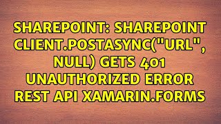 Sharepoint clientPostAsyncquotUrlquot null Gets 401 unauthorized error REST API XamarinForms [upl. by Eannaj725]