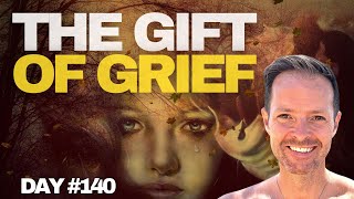 The Gift Of Grief  Day 140 [upl. by Ranna]