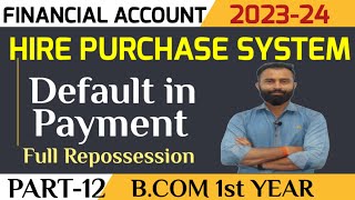 Hire Purchase System  Default in Payment  Full Repossession  BCom 1st Yr  Semester 1 Part12 [upl. by Yelnats]