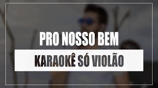 GUSTAVO MIOTO  PRO NOSSO BEM  KARAOKÊ SÓ VIOLÃO [upl. by Obidiah]