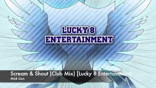 Mick Lion  Scream amp Shout Club Mix Lucky 8 Entertainment [upl. by Ahsimot9]