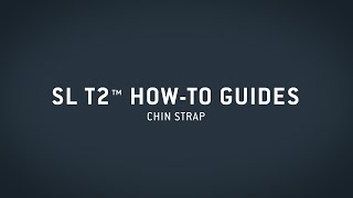 SL T2™ HowTo Guide — Chin Strap [upl. by Enitsirk470]