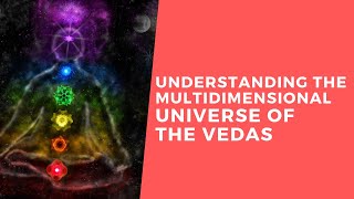 Understanding the Multidimensional Universe of the Vedas cosmology [upl. by Nnairb614]