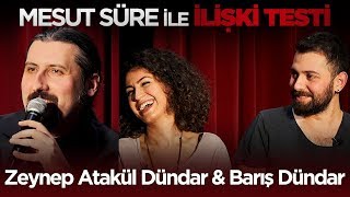 Mesut Süre İle İlişki Testi  7 Zeynep Atakül Dündar amp Barış Dündar [upl. by Eiger]