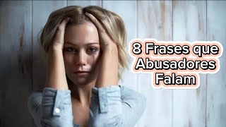 8 FRASES QUE ABUSADORES FALAM [upl. by Carmina]