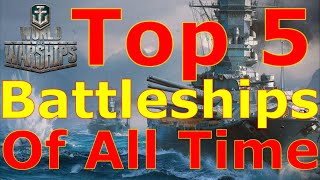 World of Warships Top 5 Best Battleships Of All Time [upl. by Thorrlow]