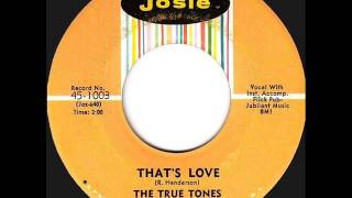 True Tones  Thats Love Josie 950 1965 [upl. by Nyraa]