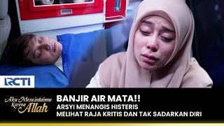 KRITIS Arsyi Tak Kuat Menahan Tangis Lihat Raja  AKU MENCINTAIMU KARENA ALLAH  EPS103 33 [upl. by Yance]