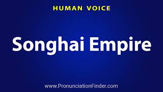 How To Pronounce Songhai Empire [upl. by Rebmetpes]