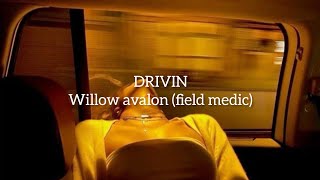 Drivin lyrics  Willow avalon feat field medic [upl. by Borlow20]