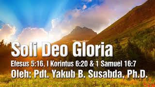 Pdt Yakub B Susabda PhD  Soli Deo Gloria [upl. by Atiekram426]