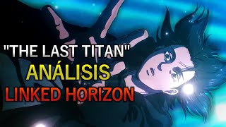 quotThe Last Titanquot Linked Horizon Análisis Musical  Shingeki no Kyojin [upl. by Nautna788]