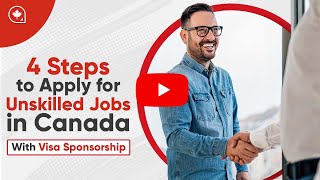 4 Steps to Apply for Unskilled Jobs in Canada with Visa Sponsorship [upl. by Coulson]