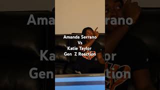 Amanda Serrano vs Katie Taylor Gen z reaction [upl. by Fine]