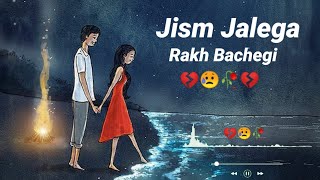 Jism Jalega Rakh Bachega 💔🥀😥  Sad Song Status  Heart Touching Song  Sad Status  Broken YouTube [upl. by Tiernan]