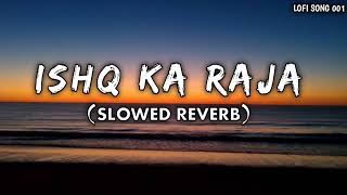 Ishq ka raja slowed reverb  hindi lofi song [upl. by Crary]