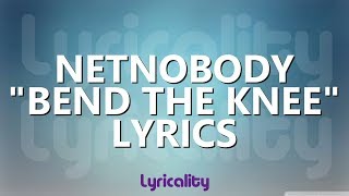 NetNobody  Bend The Knee Lyrics  lyricalitymusic [upl. by Lessirg]