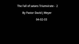 The Fall of satans Triumvirate  2 of 2  04 02 03  David J Meyer [upl. by Ahsa]