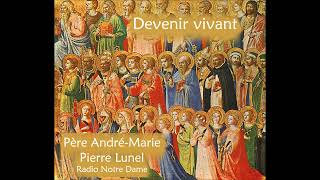 Père AndréMarie et Pierre Lunel Devenir vivant Radio Notre Dame [upl. by Icrad]